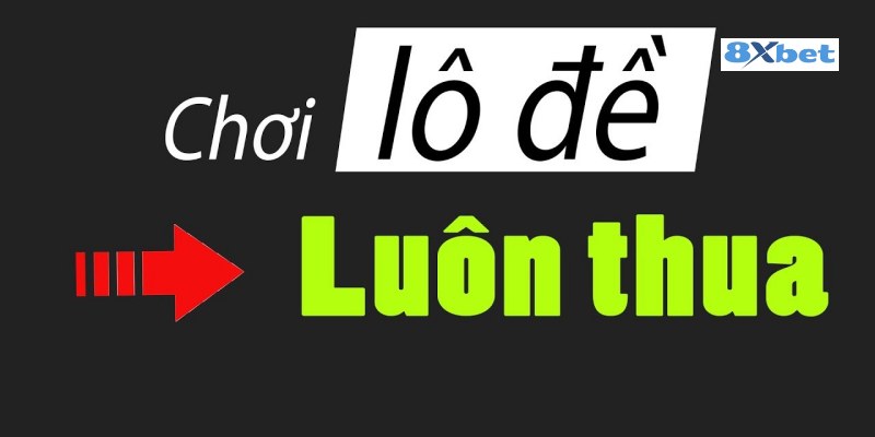 Nguyên nhân chơi lô đề luôn thua